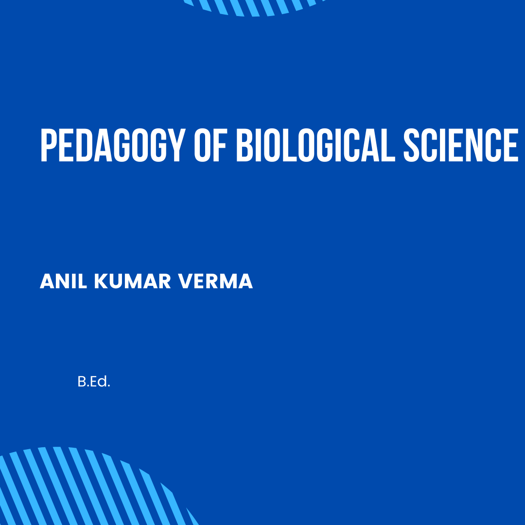 PEDAGOGY OF BIOLOGICAL SCIENCE